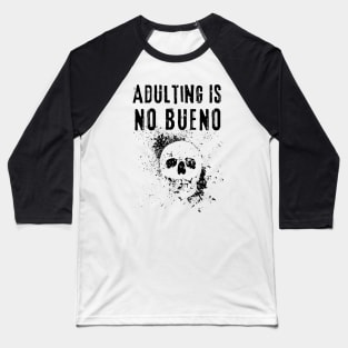 Adulting Is No Bueno Baseball T-Shirt